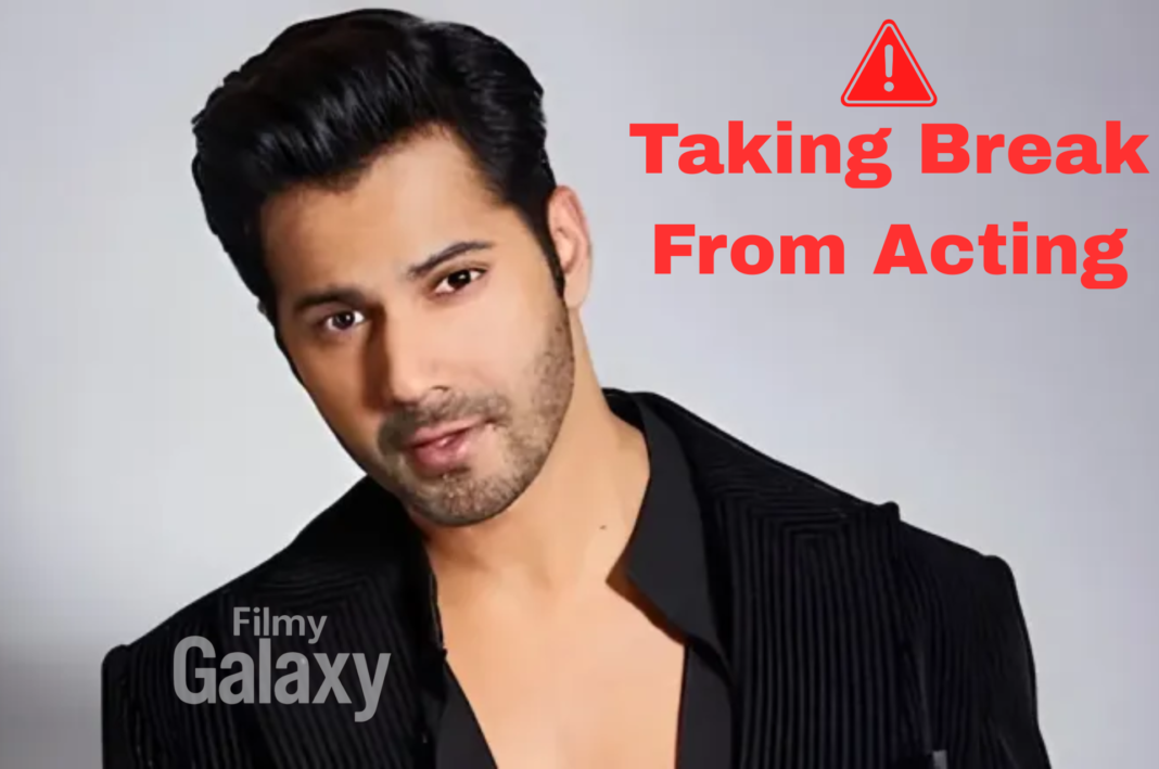Varun Dhawan taking a break from acting